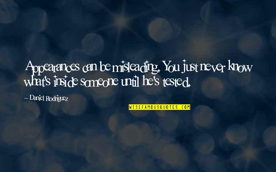 You Never Know Someone Quotes By Daniel Rodriguez: Appearances can be misleading. You just never know You Never Know Someone Quotes By Daniel Rodriguez: Appearances can be misleading. You just never know
