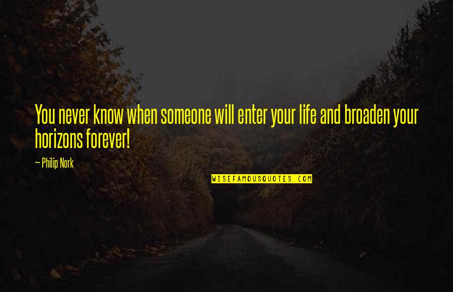 You Never Know Someone Quotes By Philip Nork: You never know when someone will enter your