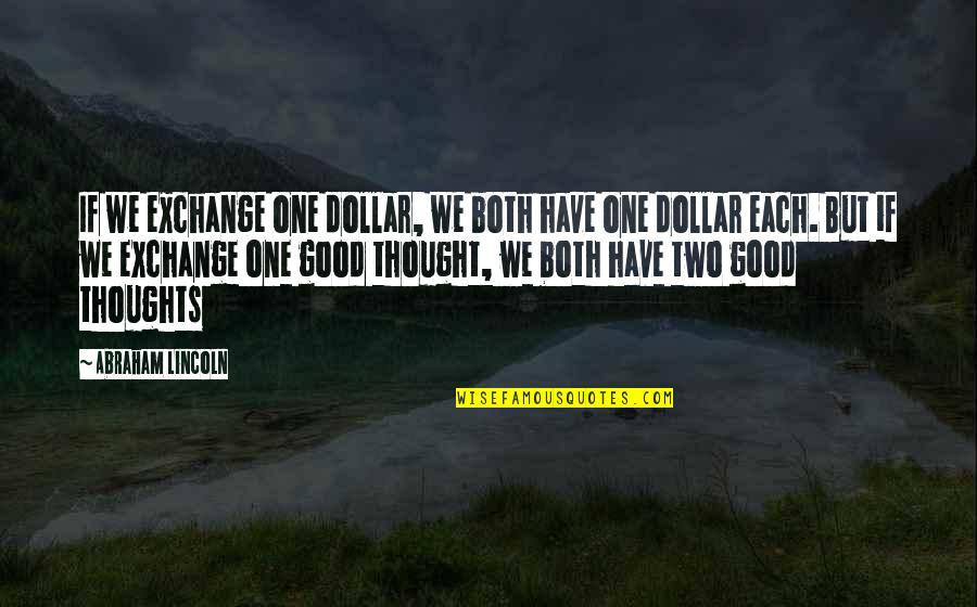 You Never Know Someone Until Quotes By Abraham Lincoln: If we exchange one dollar, we both have