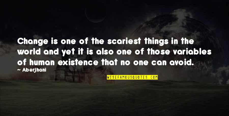 You Never Know What Life Will Bring Quotes By Aberjhani: Change is one of the scariest things in You Never Know What Life Will Bring Quotes By Aberjhani: Change is one of the scariest things in