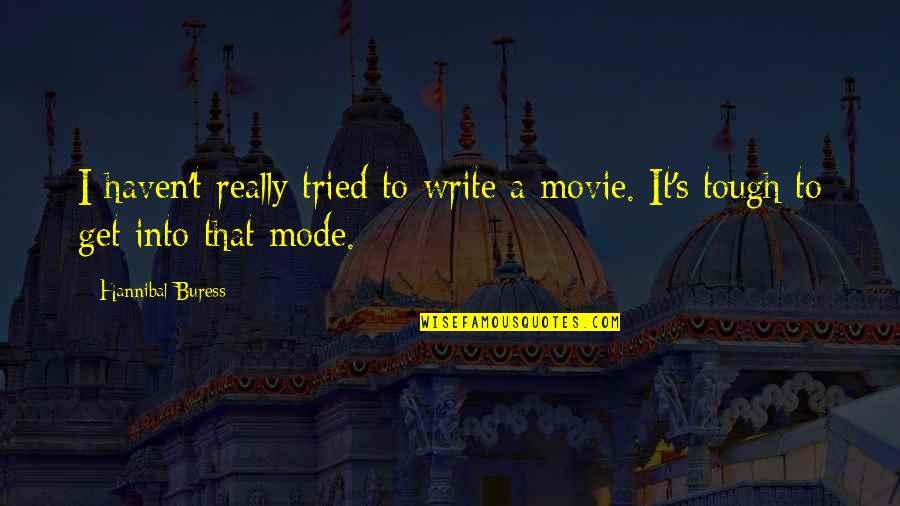 You Never Know What Life Will Bring Quotes By Hannibal Buress: I haven't really tried to write a movie.