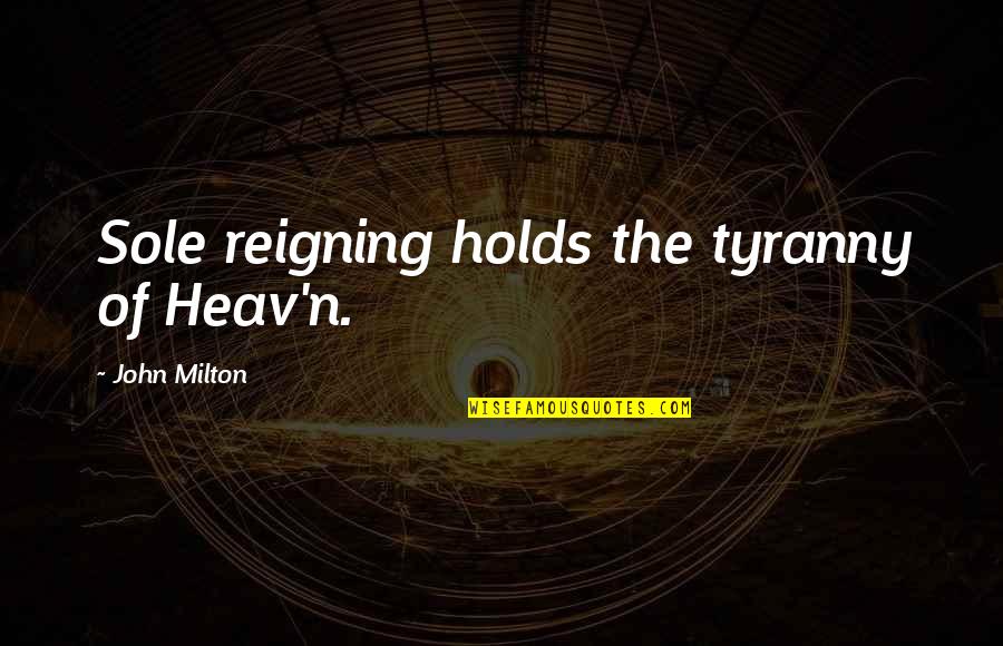 You Never Know What Life Will Bring Quotes By John Milton: Sole reigning holds the tyranny of Heav'n. You Never Know What Life Will Bring Quotes By John Milton: Sole reigning holds the tyranny of Heav'n.
