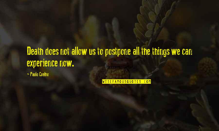 You Never Know What Life Will Bring Quotes By Paulo Coelho: Death does not allow us to postpone all