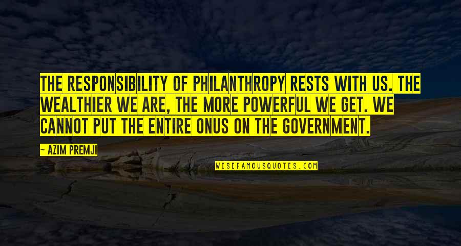 You Never Know What Will Happen Quotes By Azim Premji: The responsibility of philanthropy rests with us. The You Never Know What Will Happen Quotes By Azim Premji: The responsibility of philanthropy rests with us. The