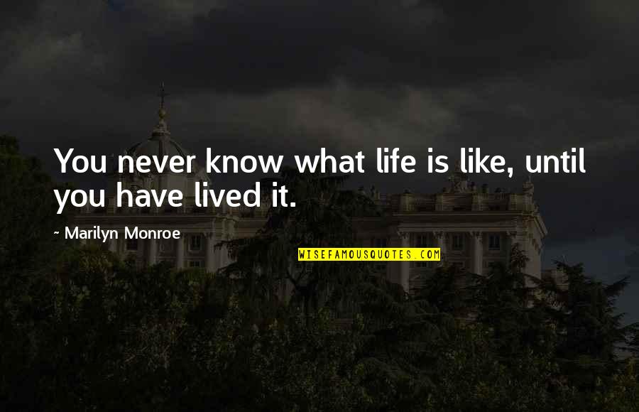 You Never Know What You Have Quotes By Marilyn Monroe: You never know what life is like, until