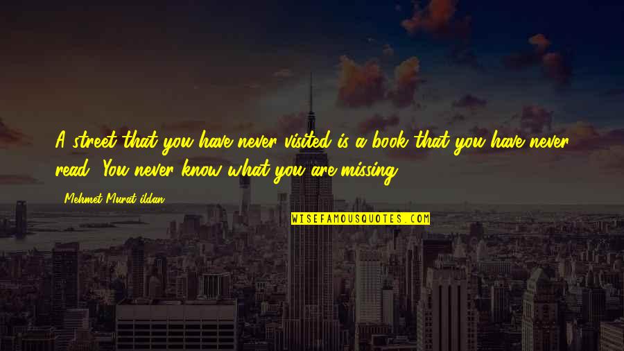 You Never Know What You Have Quotes By Mehmet Murat Ildan: A street that you have never visited is