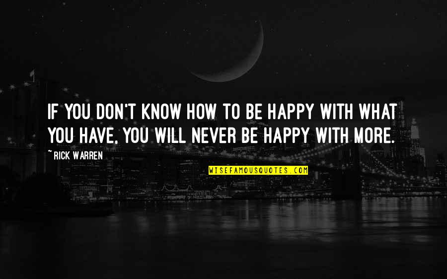 You Never Know What You Have Quotes By Rick Warren: If you don't know how to be happy