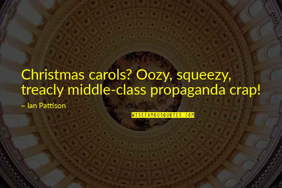 You Never Know When It Will End Quotes By Ian Pattison: Christmas carols? Oozy, squeezy, treacly middle-class propaganda crap!