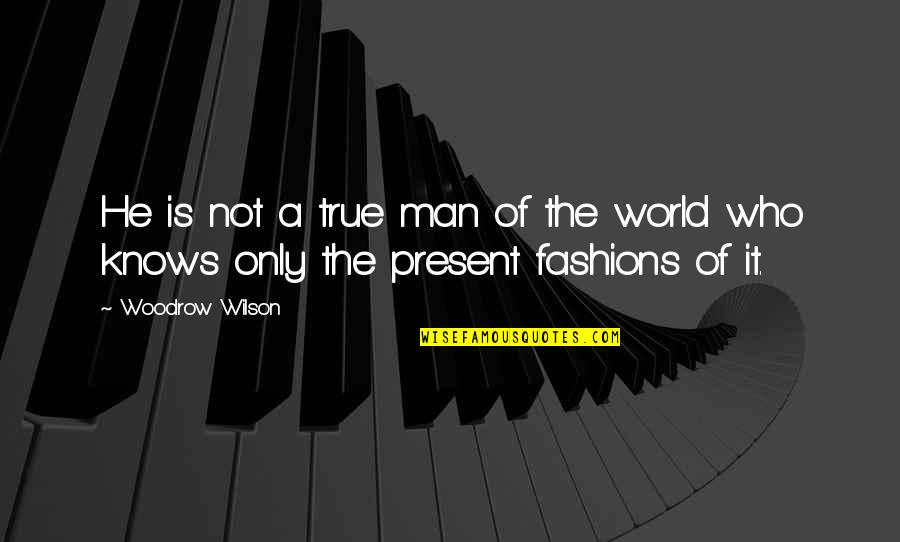 You Never Know When You Have To Walk Alone Quotes By Woodrow Wilson: He is not a true man of the