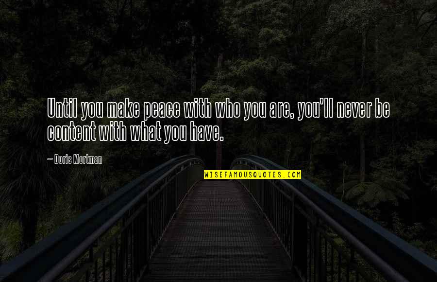 You Never Know Who Quotes By Doris Mortman: Until you make peace with who you are,