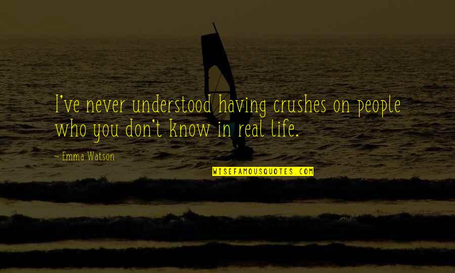 You Never Know Who Quotes By Emma Watson: I've never understood having crushes on people who