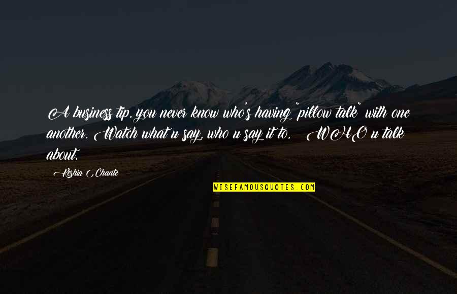 You Never Know Who Quotes By Keshia Chante: A business tip, you never know who's having