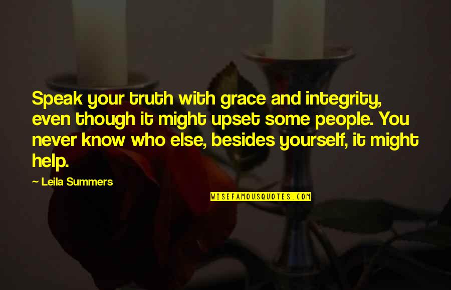 You Never Know Who Quotes By Leila Summers: Speak your truth with grace and integrity, even You Never Know Who Quotes By Leila Summers: Speak your truth with grace and integrity, even