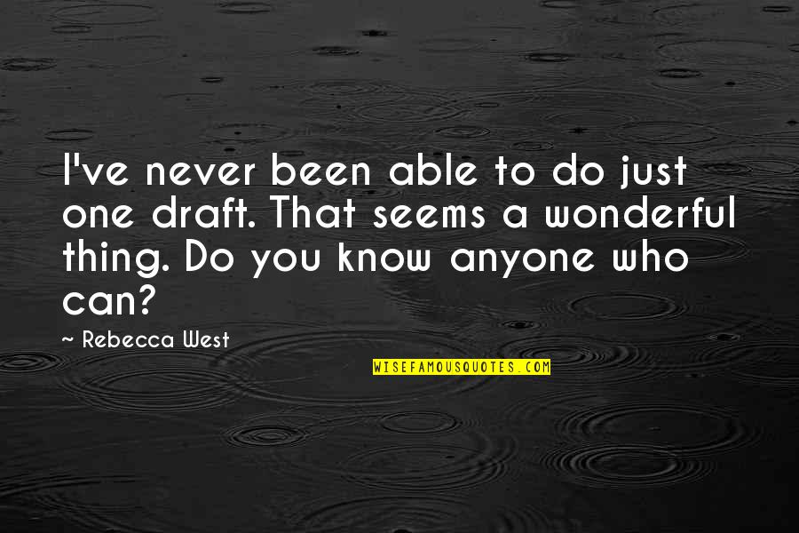 You Never Know Who Quotes By Rebecca West: I've never been able to do just one