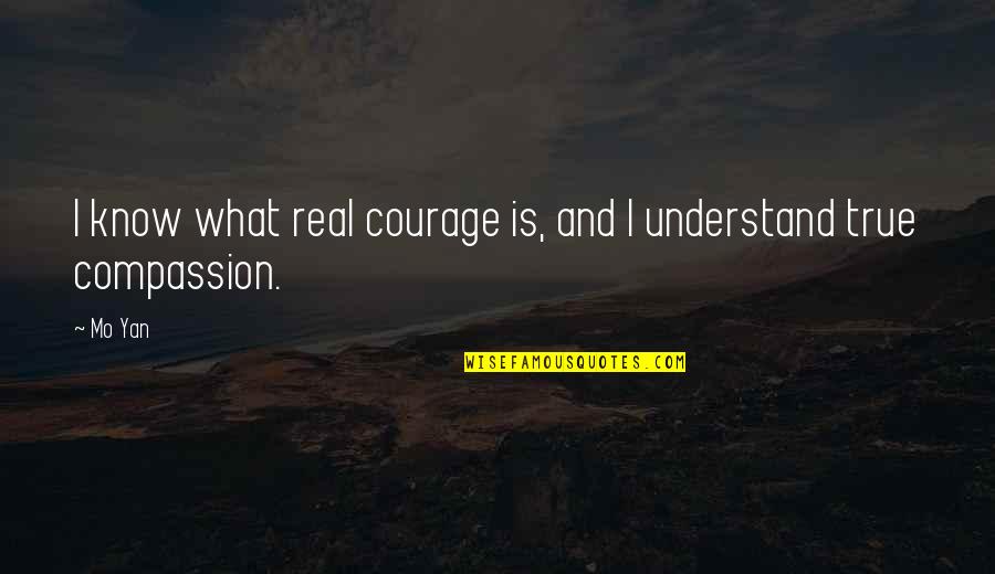 You Never Know Who's Watching Quotes By Mo Yan: I know what real courage is, and I