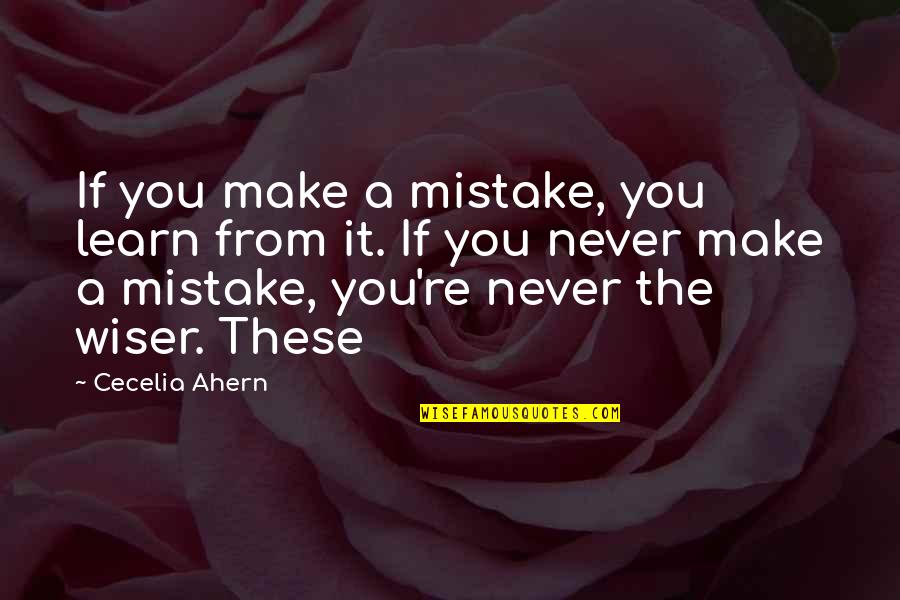You Never Learn Quotes By Cecelia Ahern: If you make a mistake, you learn from You Never Learn Quotes By Cecelia Ahern: If you make a mistake, you learn from