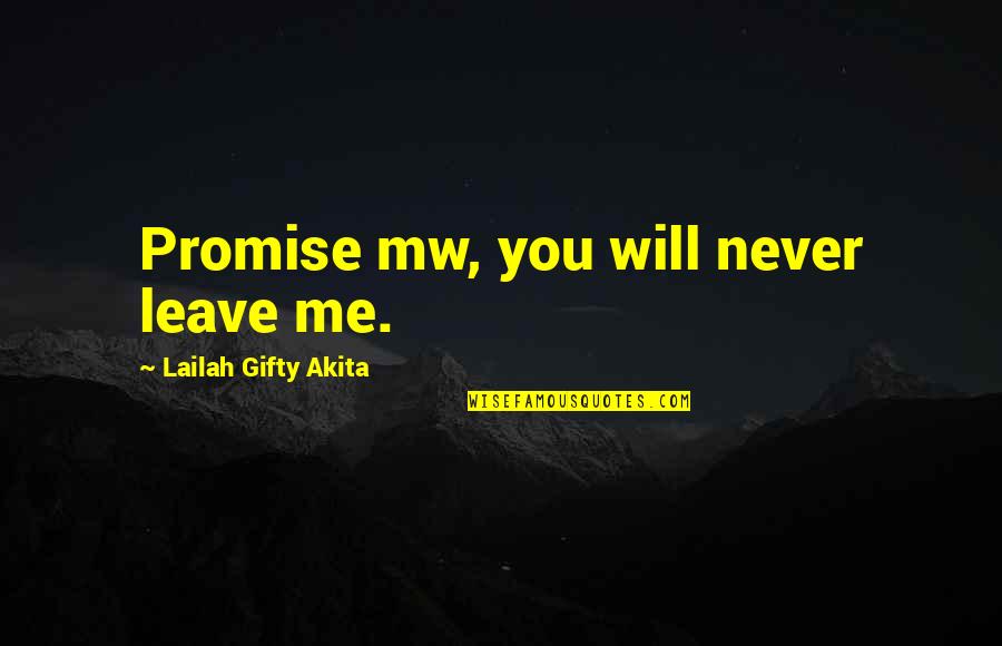 You Never Leave Me Quotes By Lailah Gifty Akita: Promise mw, you will never leave me. You Never Leave Me Quotes By Lailah Gifty Akita: Promise mw, you will never leave me.