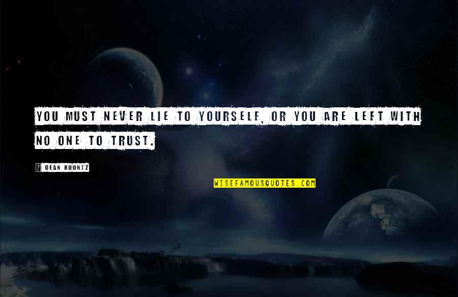 You Never Left Quotes By Dean Koontz: You must never lie to yourself, or you