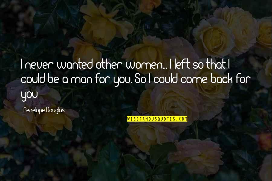 You Never Left Quotes By Penelope Douglas: I never wanted other women... I left so
