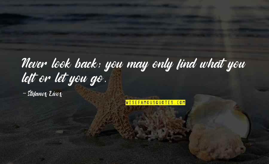 You Never Left Quotes By Stefanos Livos: Never look back; you may only find what