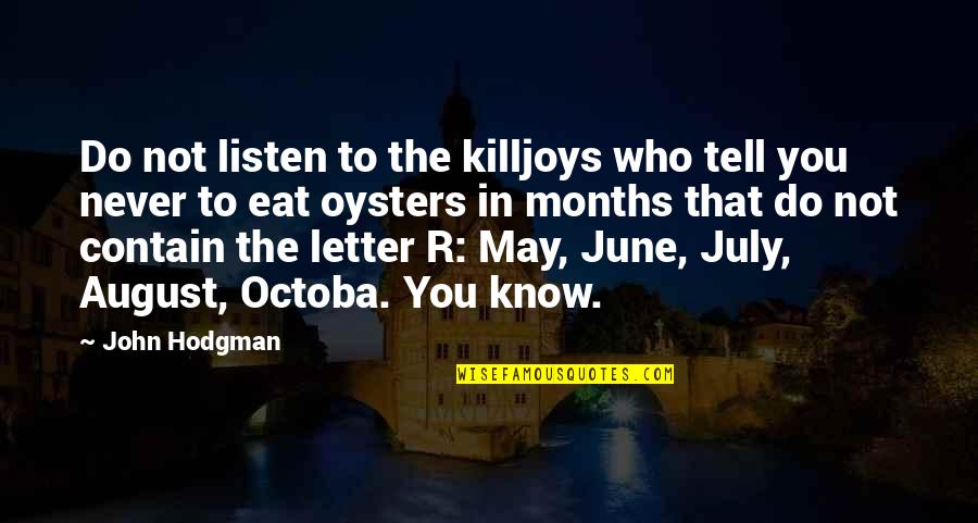 You Never Listen Quotes By John Hodgman: Do not listen to the killjoys who tell