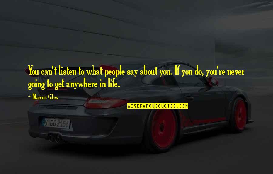 You Never Listen Quotes By Marcus Giles: You can't listen to what people say about