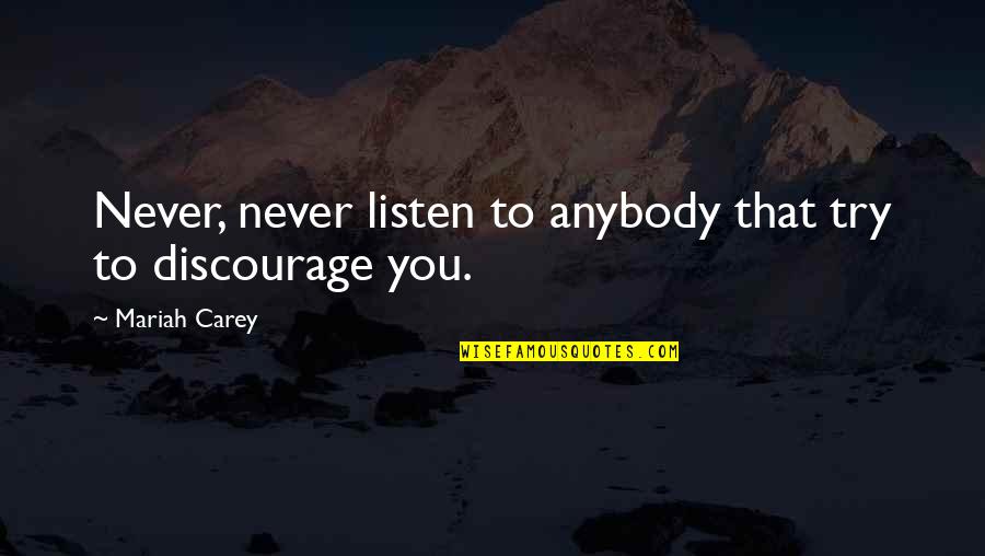 You Never Listen Quotes By Mariah Carey: Never, never listen to anybody that try to