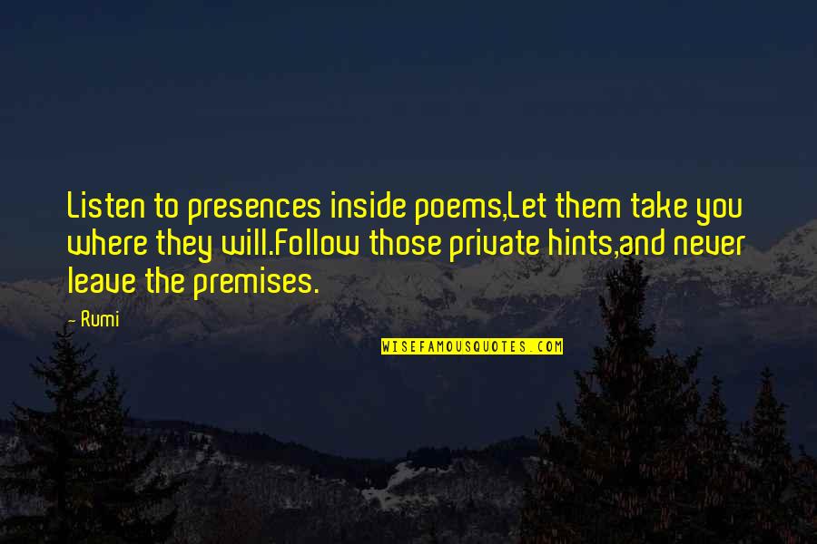 You Never Listen Quotes By Rumi: Listen to presences inside poems,Let them take you