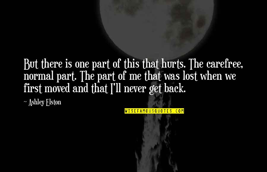 You Never Lost Me Quotes By Ashley Elston: But there is one part of this that You Never Lost Me Quotes By Ashley Elston: But there is one part of this that
