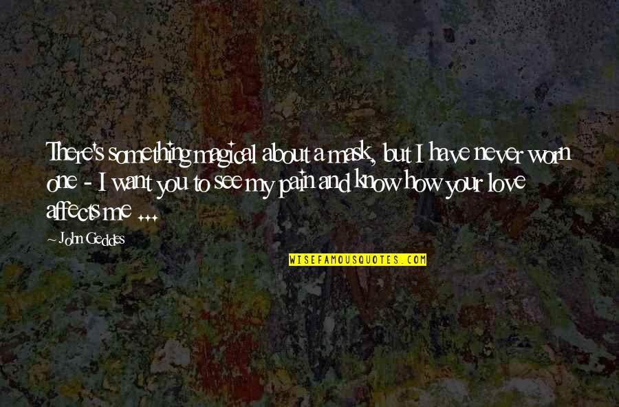You Never Lost Me Quotes By John Geddes: There's something magical about a mask, but I You Never Lost Me Quotes By John Geddes: There's something magical about a mask, but I