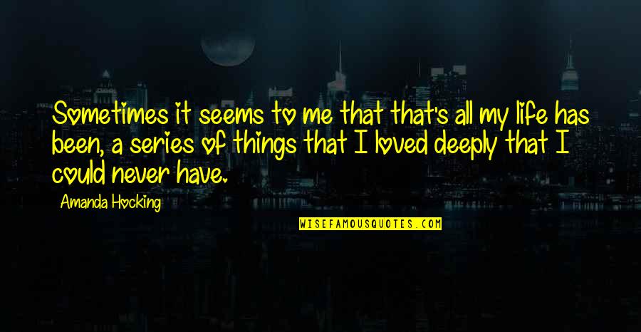 You Never Loved Me Quotes By Amanda Hocking: Sometimes it seems to me that that's all You Never Loved Me Quotes By Amanda Hocking: Sometimes it seems to me that that's all