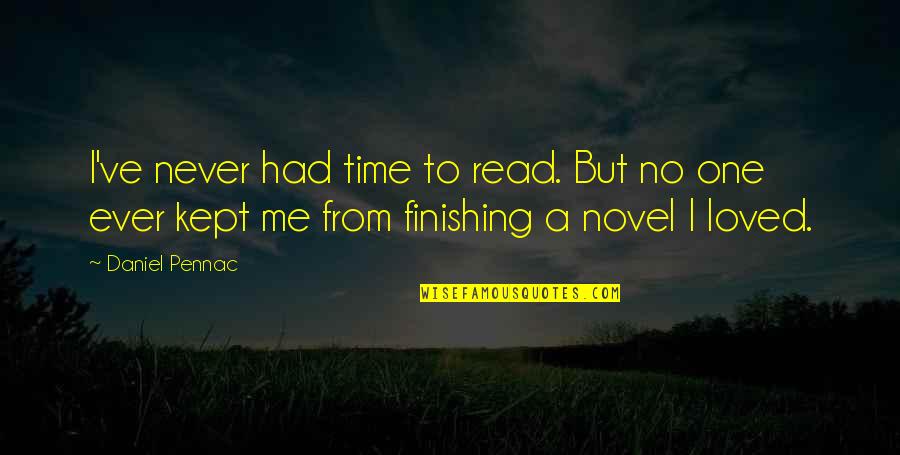 You Never Loved Me Quotes By Daniel Pennac: I've never had time to read. But no