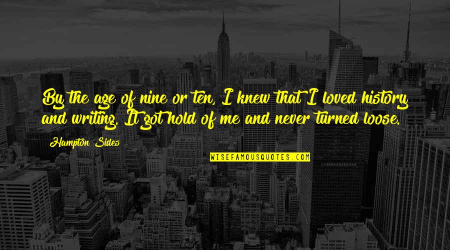 You Never Loved Me Quotes By Hampton Sides: By the age of nine or ten, I You Never Loved Me Quotes By Hampton Sides: By the age of nine or ten, I