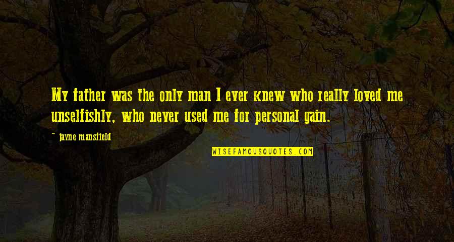 You Never Loved Me Quotes By Jayne Mansfield: My father was the only man I ever You Never Loved Me Quotes By Jayne Mansfield: My father was the only man I ever