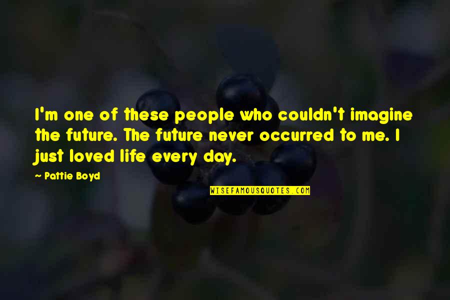 You Never Loved Me Quotes By Pattie Boyd: I'm one of these people who couldn't imagine You Never Loved Me Quotes By Pattie Boyd: I'm one of these people who couldn't imagine