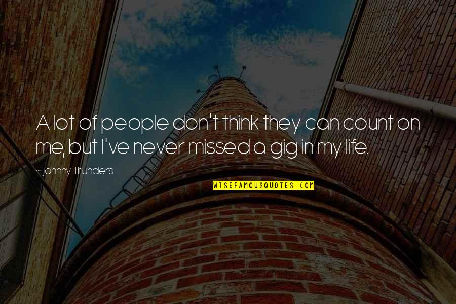 You Never Missed Me Quotes By Johnny Thunders: A lot of people don't think they can