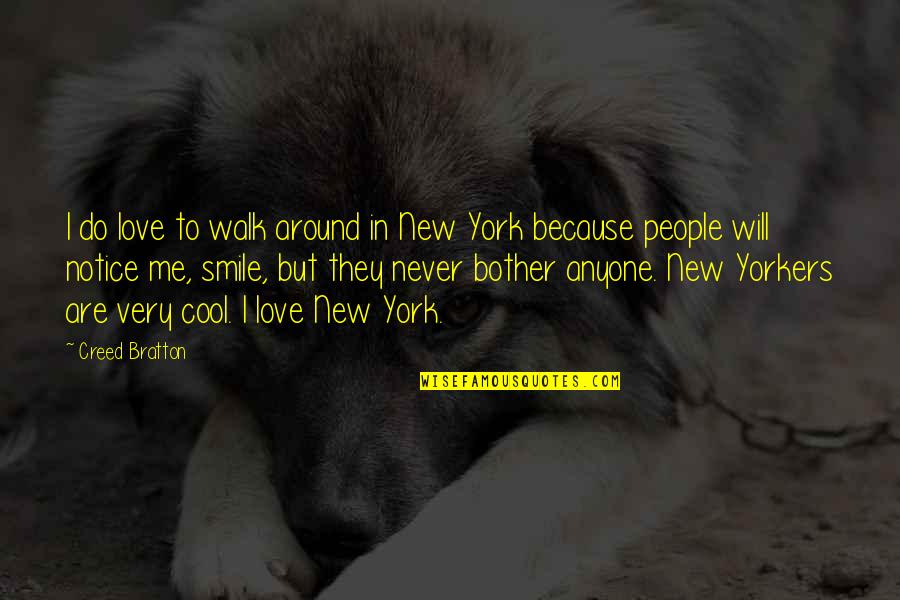 You Never Notice Me Quotes By Creed Bratton: I do love to walk around in New You Never Notice Me Quotes By Creed Bratton: I do love to walk around in New