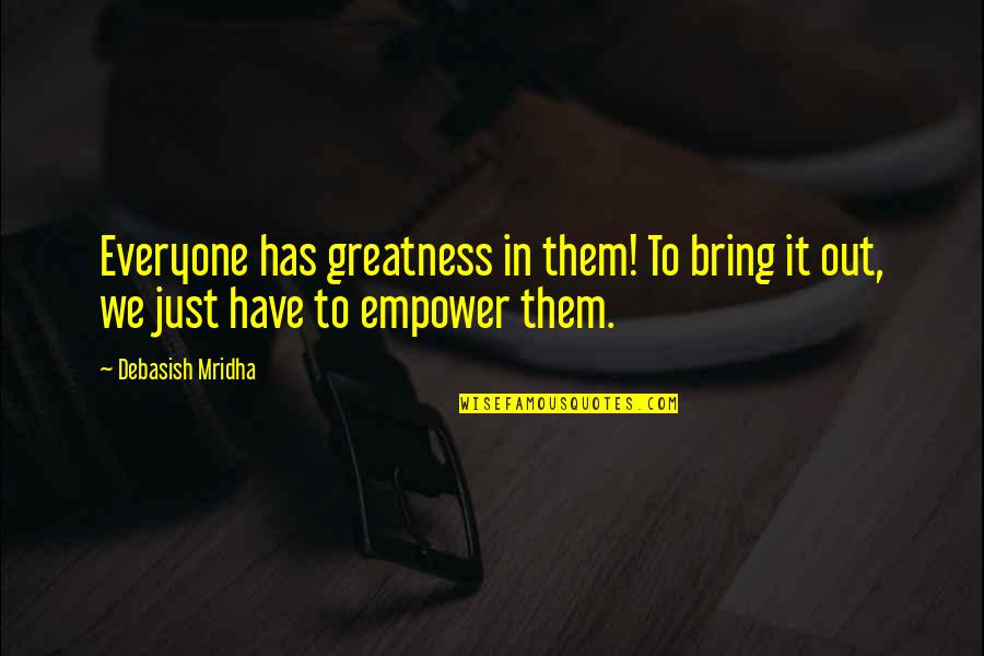 You Never Realise Quotes By Debasish Mridha: Everyone has greatness in them! To bring it