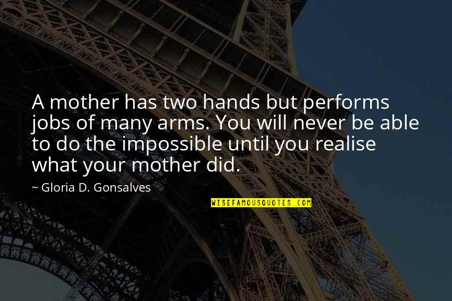You Never Realise Quotes By Gloria D. Gonsalves: A mother has two hands but performs jobs