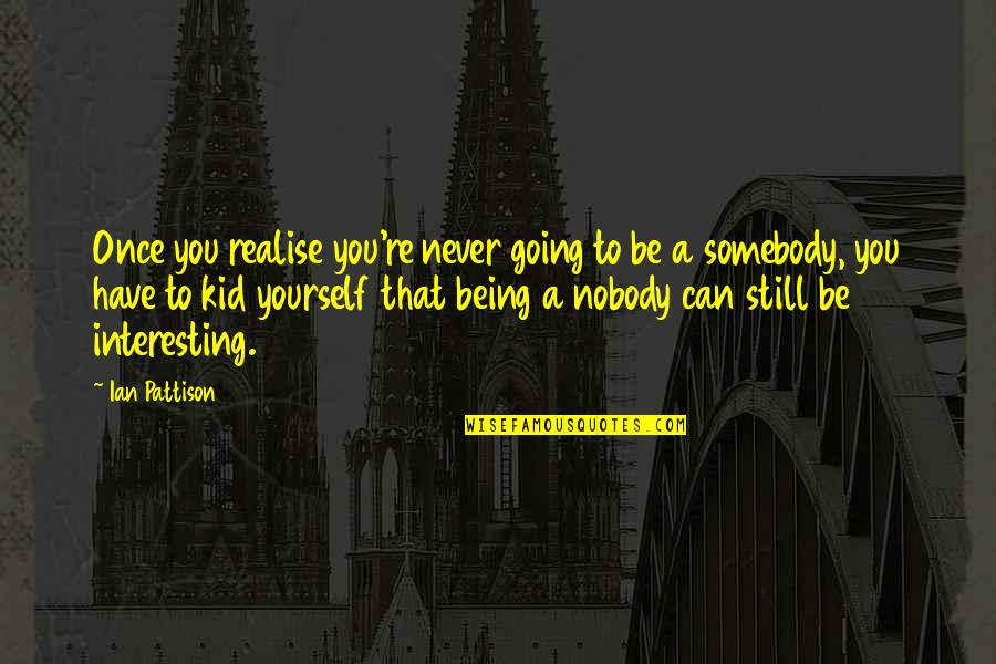 You Never Realise Quotes By Ian Pattison: Once you realise you're never going to be