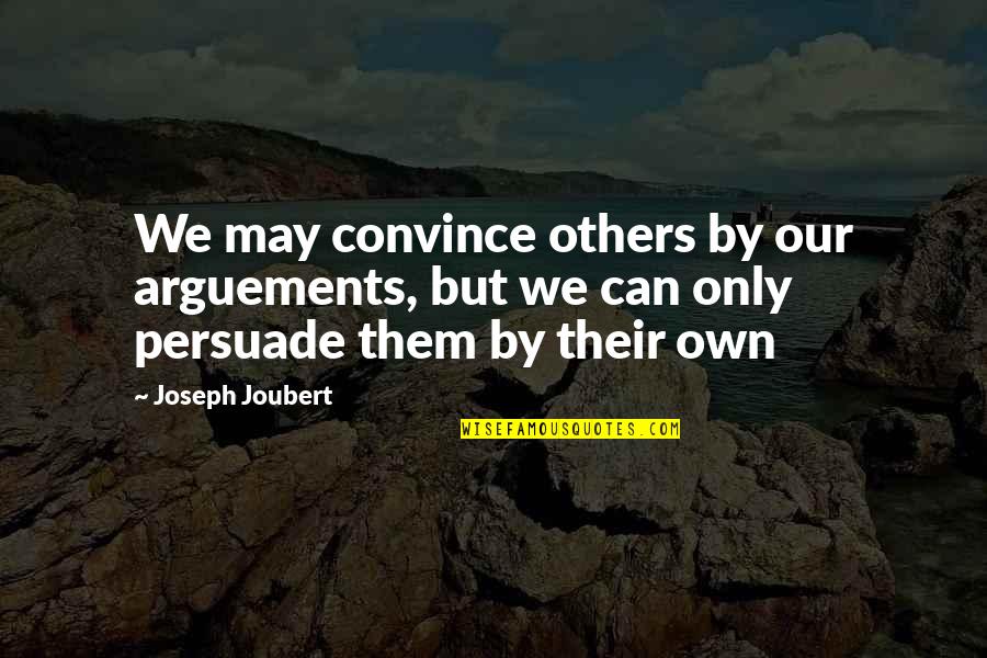 You Never Realise Quotes By Joseph Joubert: We may convince others by our arguements, but