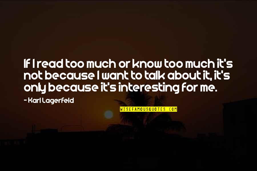 You Never Realise Quotes By Karl Lagerfeld: If I read too much or know too