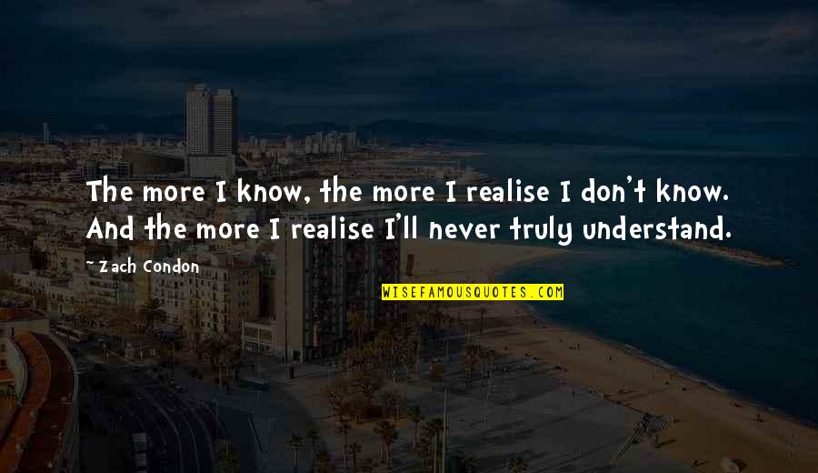 You Never Realise Quotes By Zach Condon: The more I know, the more I realise