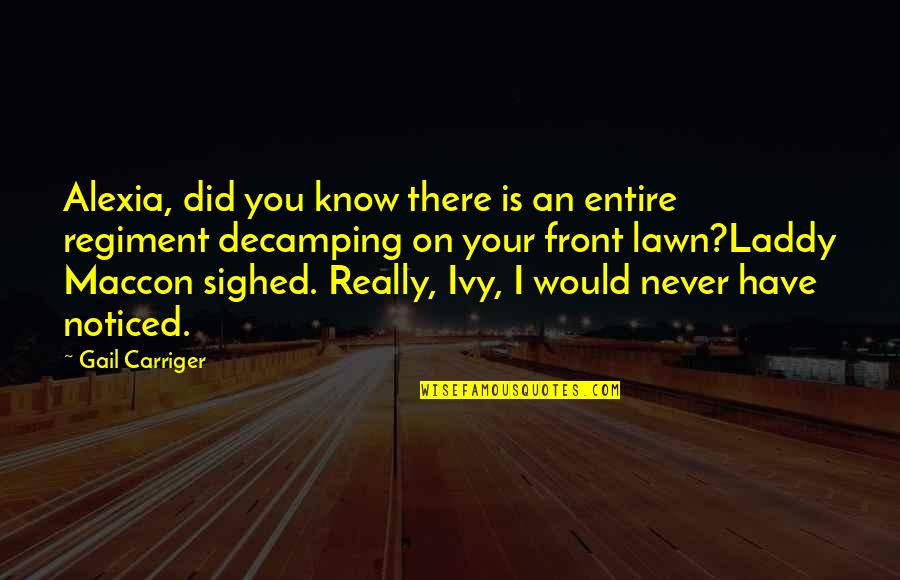 You Never Really Know Quotes By Gail Carriger: Alexia, did you know there is an entire