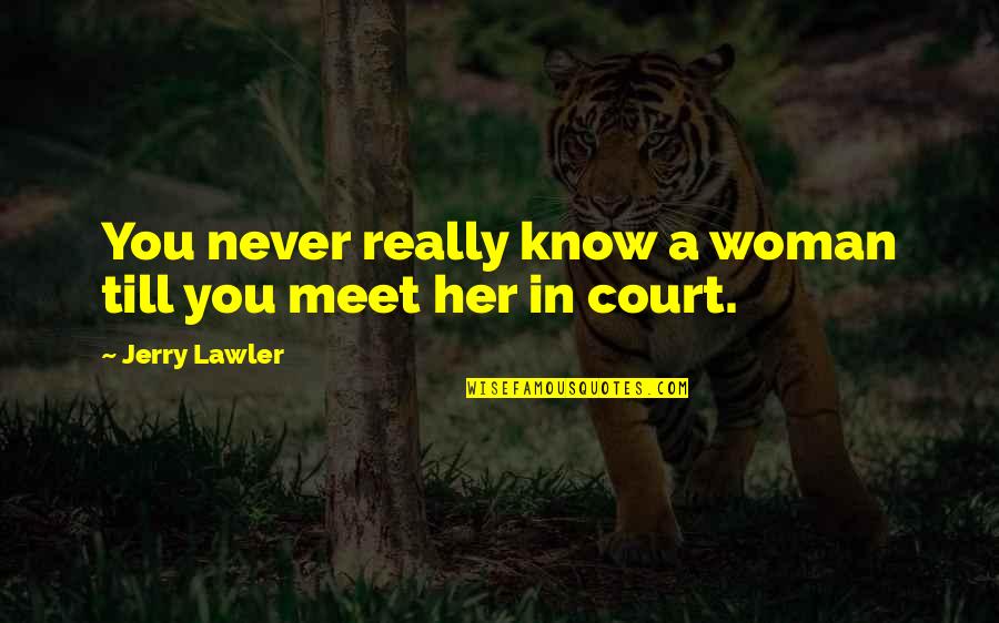 You Never Really Know Quotes By Jerry Lawler: You never really know a woman till you