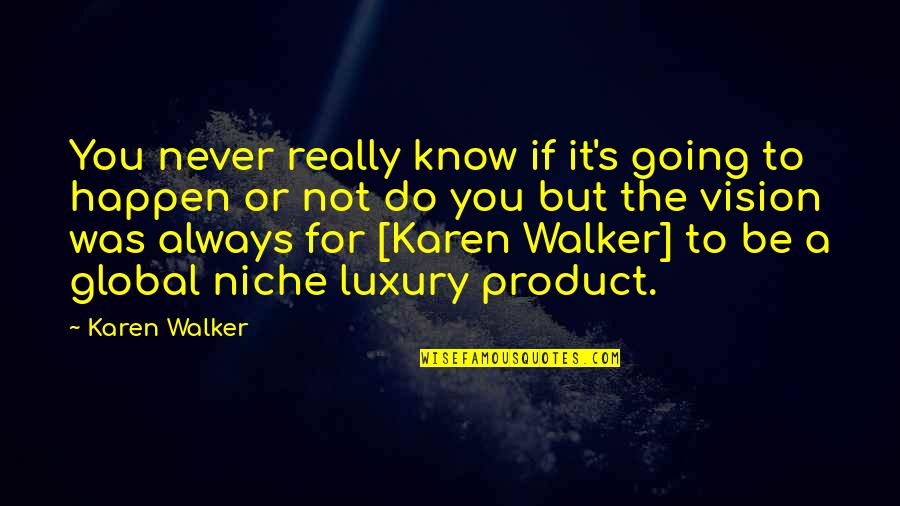 You Never Really Know Quotes By Karen Walker: You never really know if it's going to