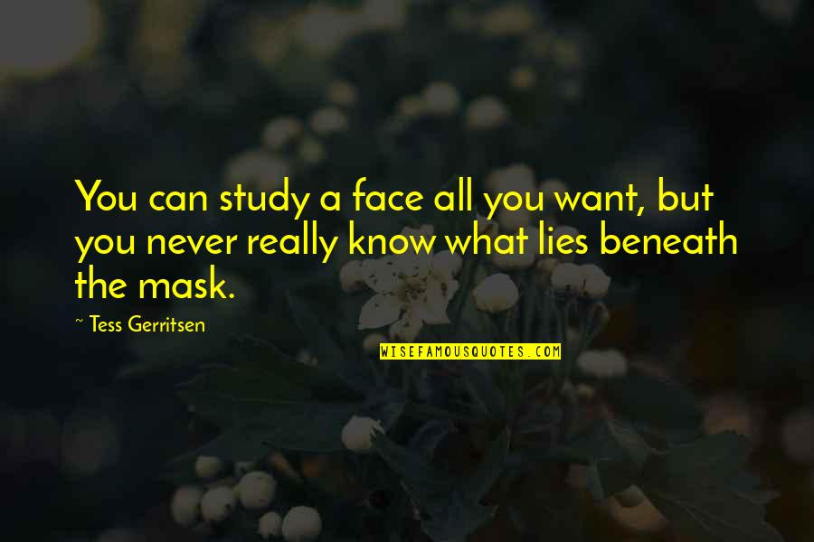 You Never Really Know Quotes By Tess Gerritsen: You can study a face all you want,