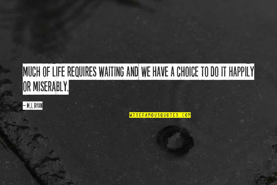 You Never Step In The Same River Twice Quote Quotes By M.J. Ryan: much of life requires waiting and we have