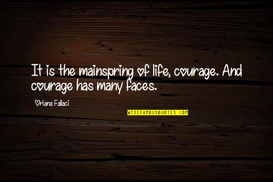 You Never Stop Loving Your First Love Quotes By Oriana Fallaci: It is the mainspring of life, courage. And