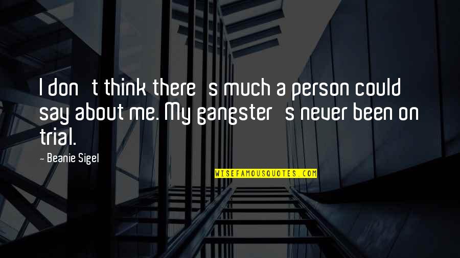 You Never Think About Me Quotes By Beanie Sigel: I don't think there's much a person could